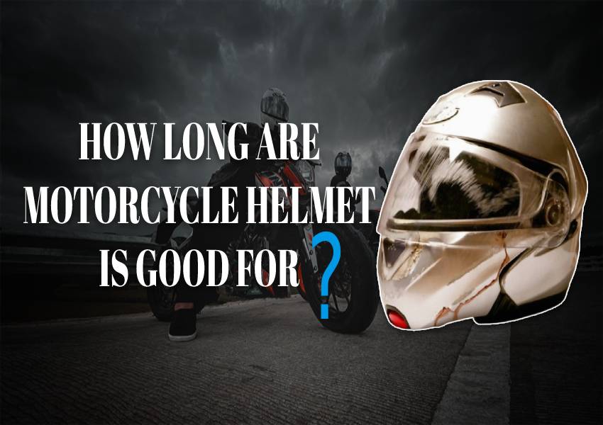 How long are motorcycle helmets is good for